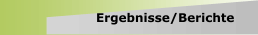 Ergebnisse/Berichte